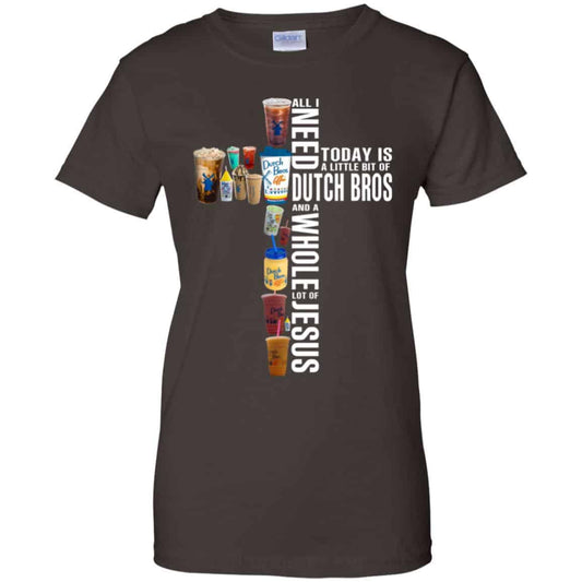 Jesus: All I Need Is A Little Bit Of Dutch Bros And A Whole Lot Of Jesus T-Shirts, Hoodie, Tank
