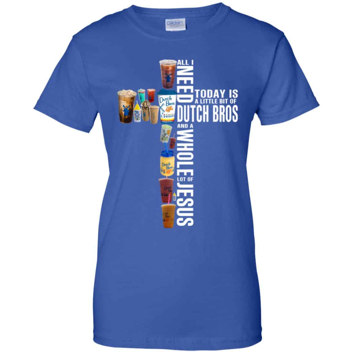 Jesus: All I Need Is A Little Bit Of Dutch Bros And A Whole Lot Of Jesus T-Shirts, Hoodie, Tank