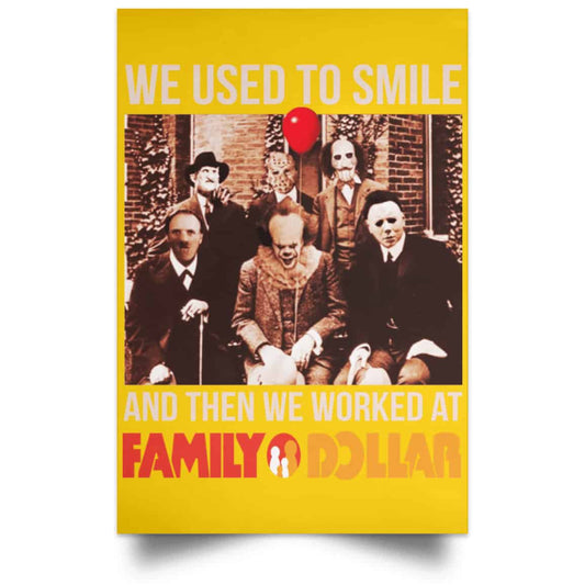 
	We Used To Smile And Then We Worked At Family Dollar Posters