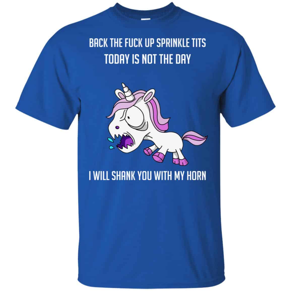 Unicorn: Back To Fuck Up Sprinkle Tits Today Is Not The Day I Will Shank You With My Horn T-Shirts, Hoodie, Tank