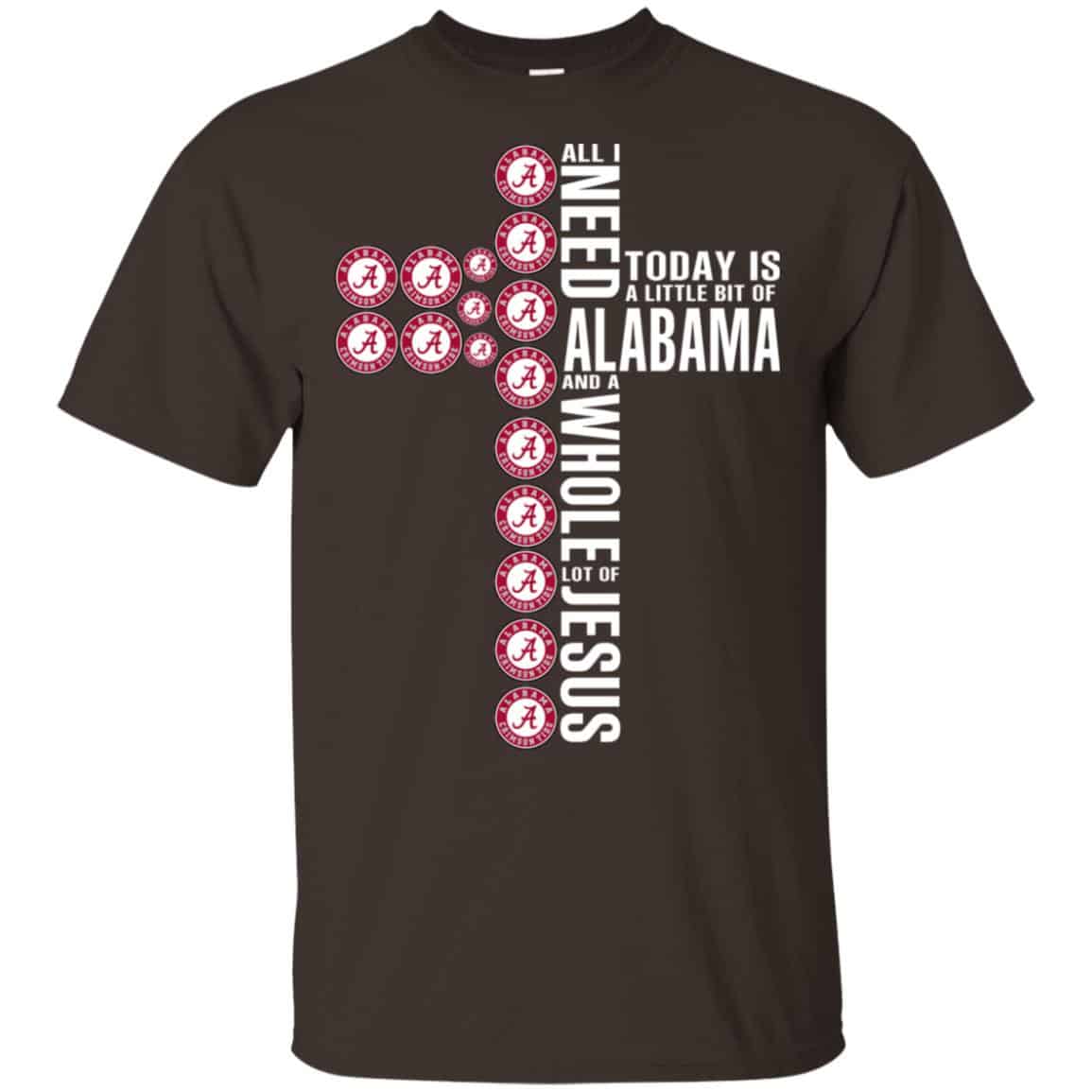 Jesus: All I Need Is A Little Bit Of Alabama Crimson Tide And A Whole Lot Of Jesus T-Shirts, Hoodie, Tank