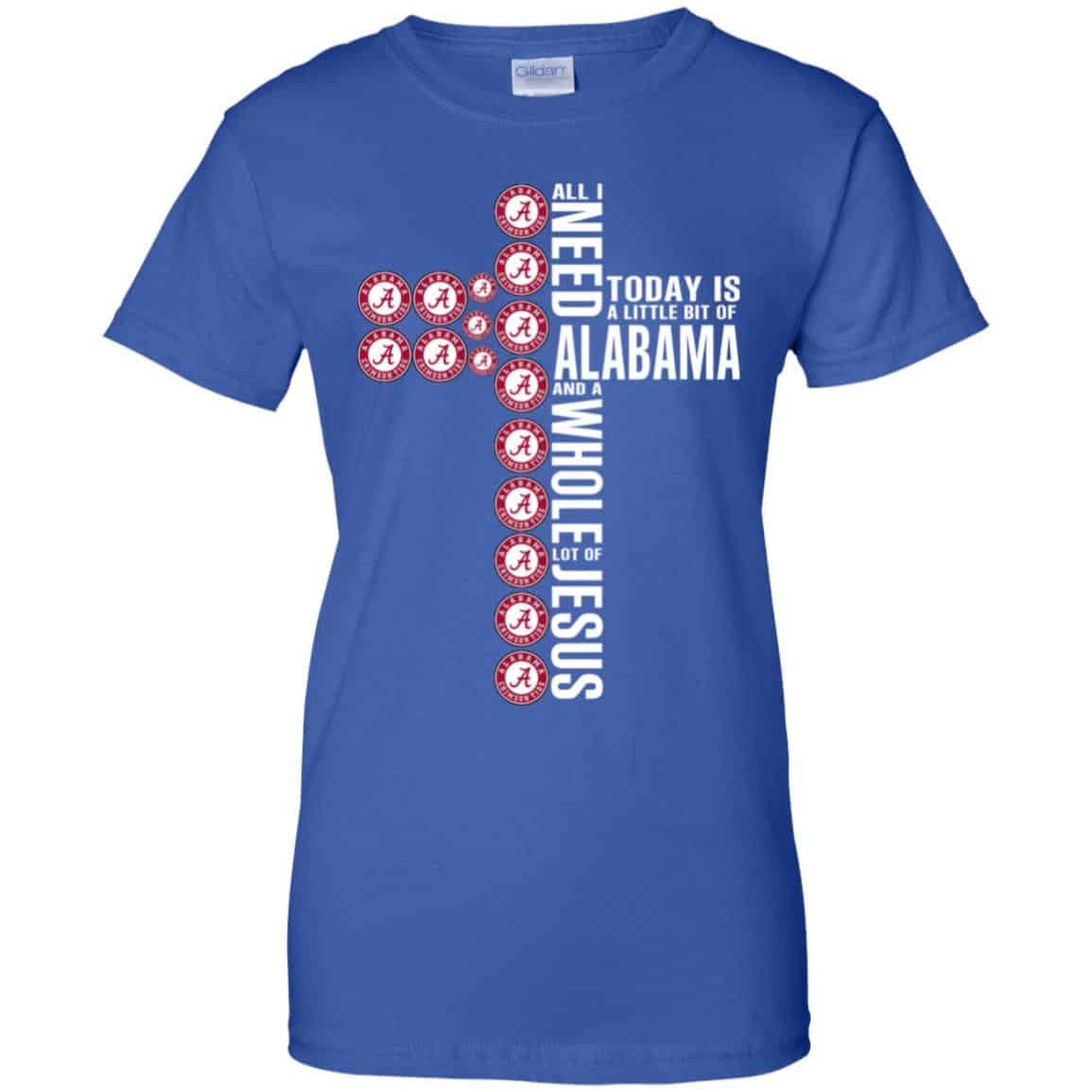 Jesus: All I Need Is A Little Bit Of Alabama Crimson Tide And A Whole Lot Of Jesus T-Shirts, Hoodie, Tank