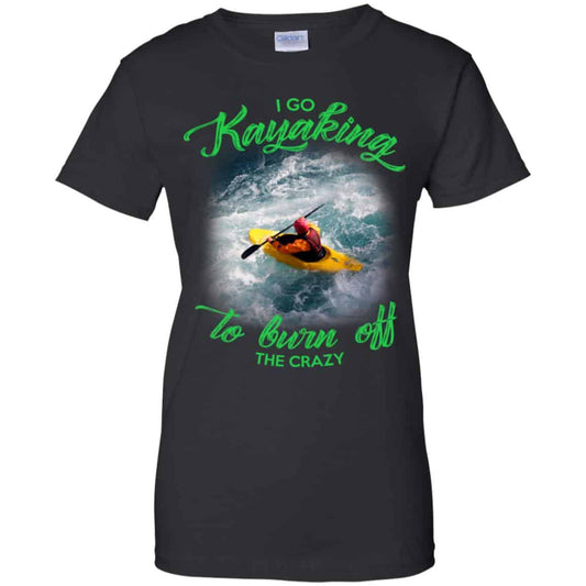 
	I Go Kayaking To Burn Off The Crazy Shirt, Hoodie, Tank