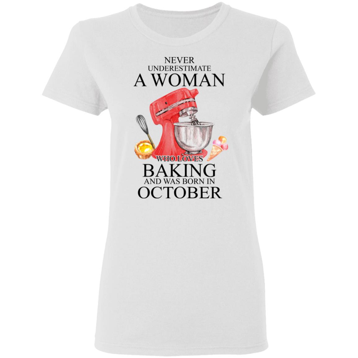 A Woman Who Loves Baking And Was Born In October Shirt, Hoodie, Tank