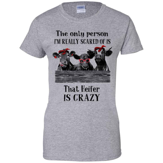 The Only Person I’m Really Scared Of Is That Heifer Is Crazy Shirt, Hoodie, Tank
