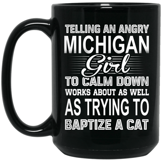 
	Telling An Angry Michigan Girl To Calm Down Works About As Well As Trying To Baptize A Cat Mug