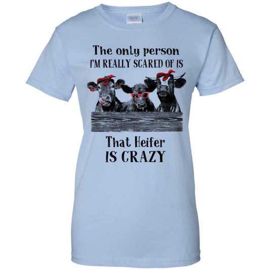 
	The Only Person I’m Really Scared Of Is That Heifer Is Crazy Shirt, Hoodie, Tank