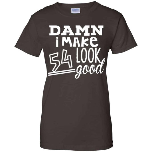 Damn I Make 54 Look Good T-Shirts, Hoodie, Tank