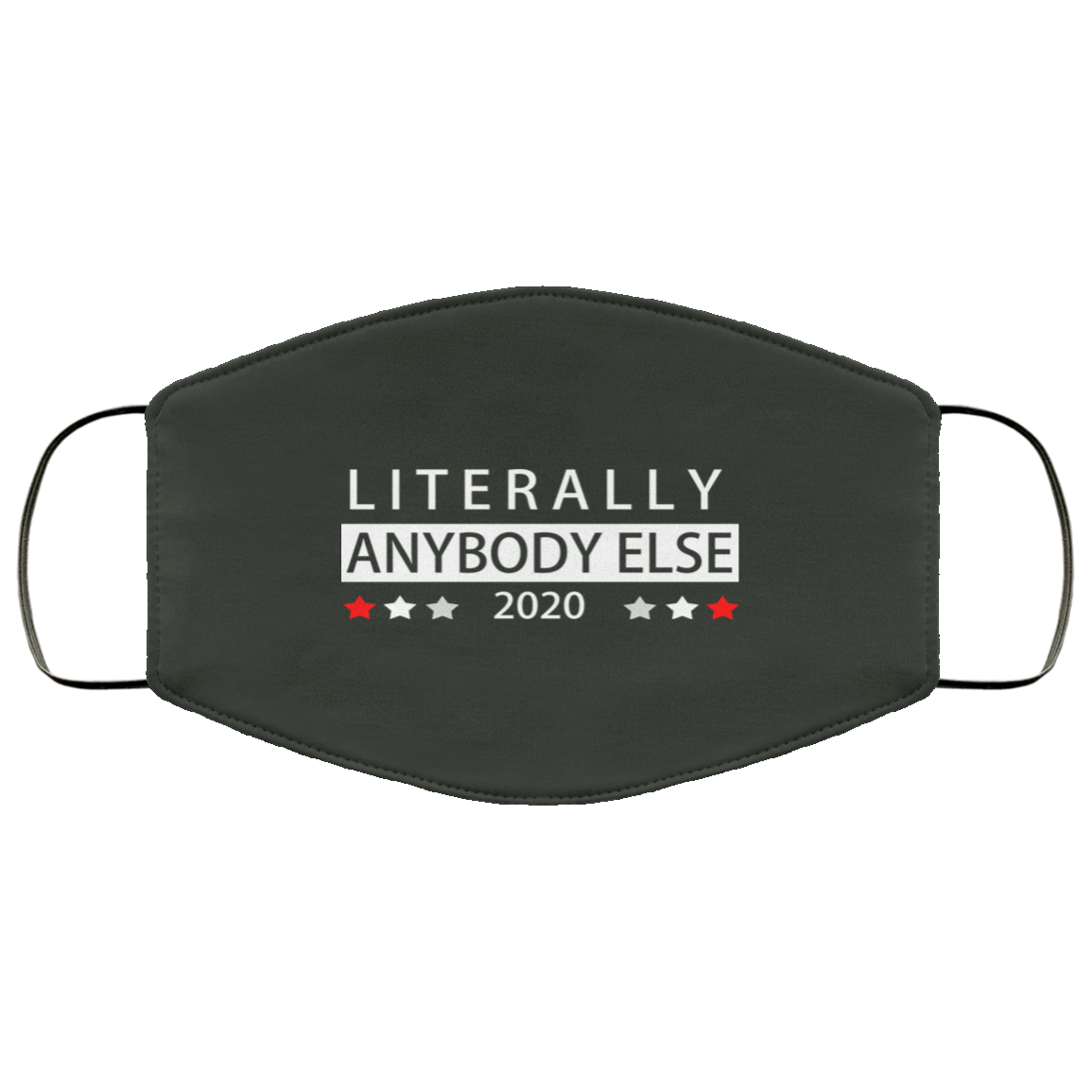 Literally Anybody Else 2020 President Face Mask