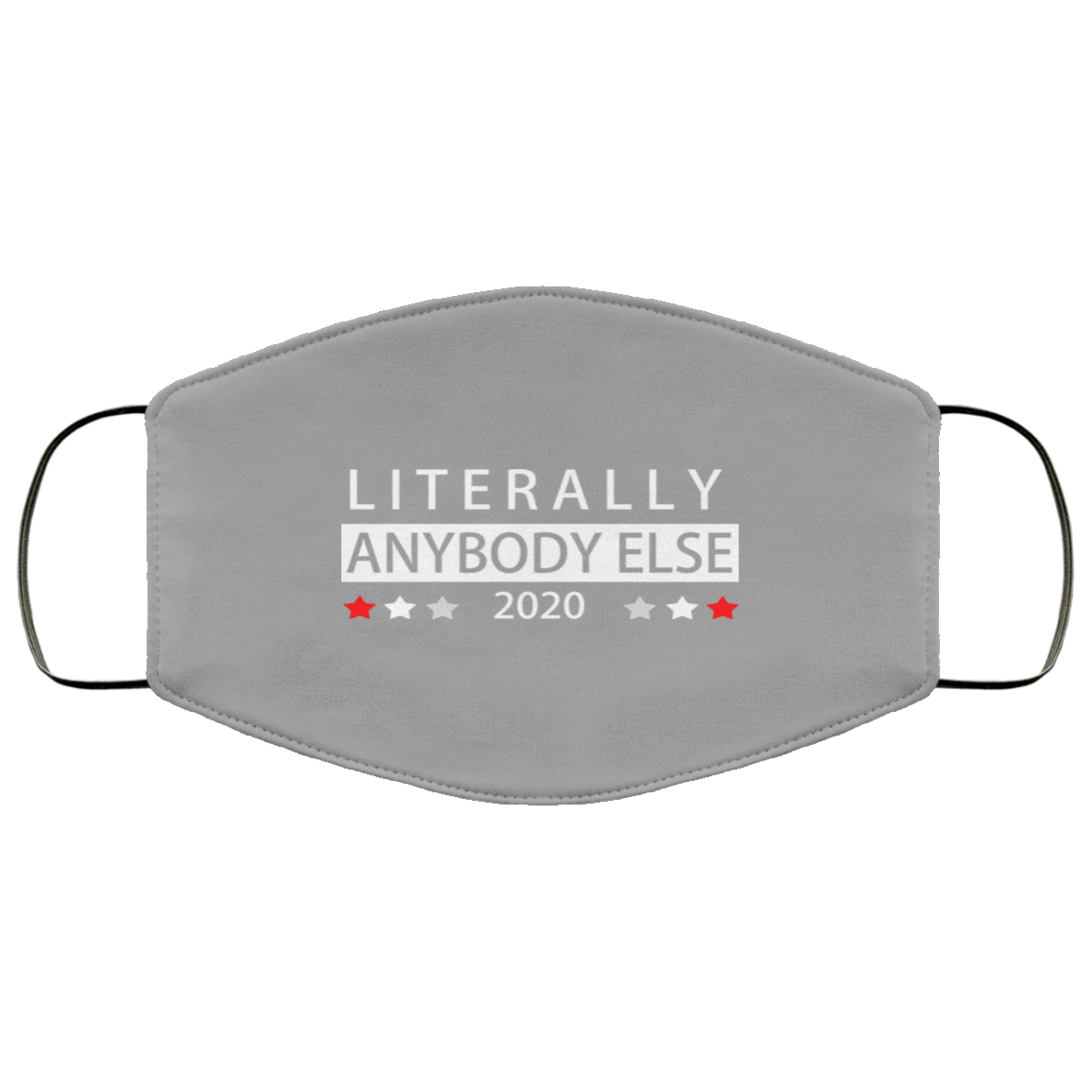 Literally Anybody Else 2020 President Face Mask