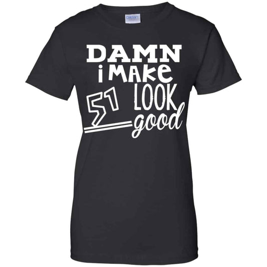 
	Damn I Make 51 Look Good T-Shirts, Hoodie, Tank