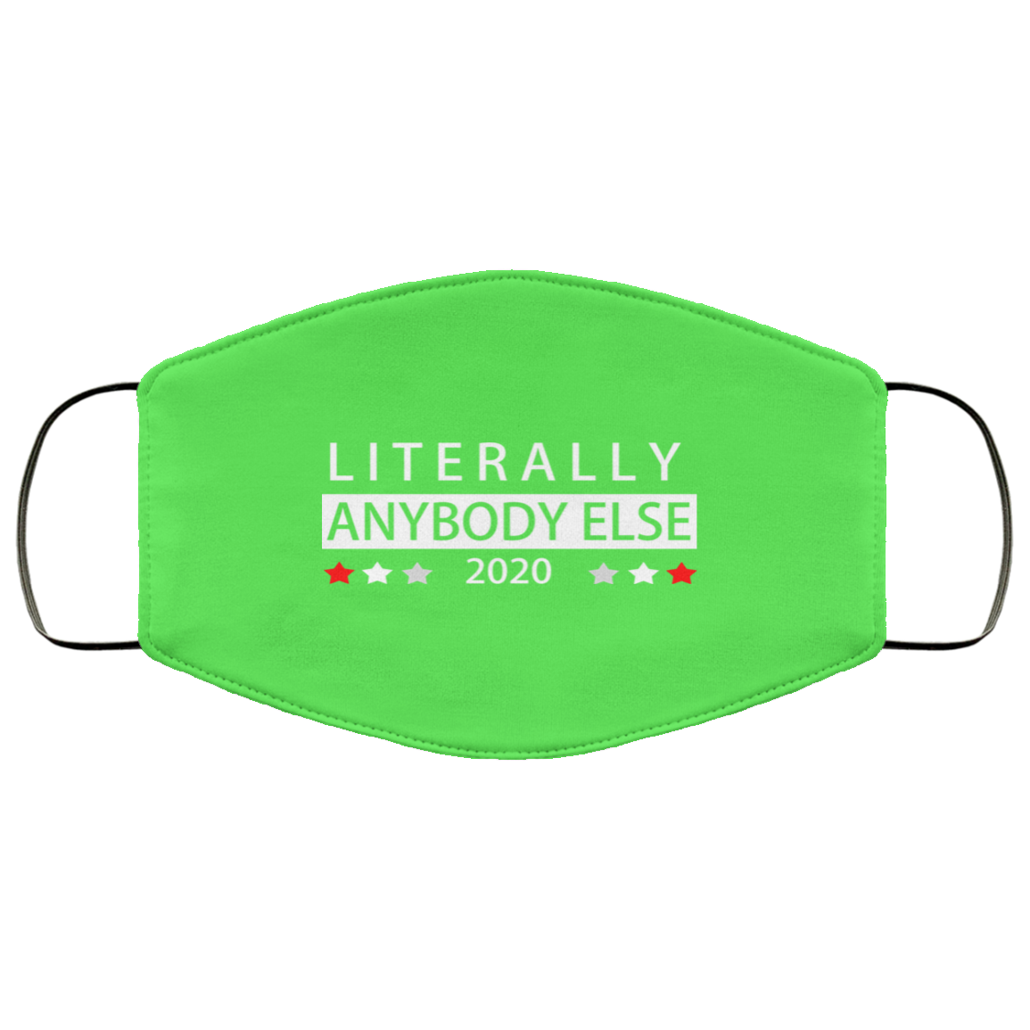 Literally Anybody Else 2020 President Face Mask