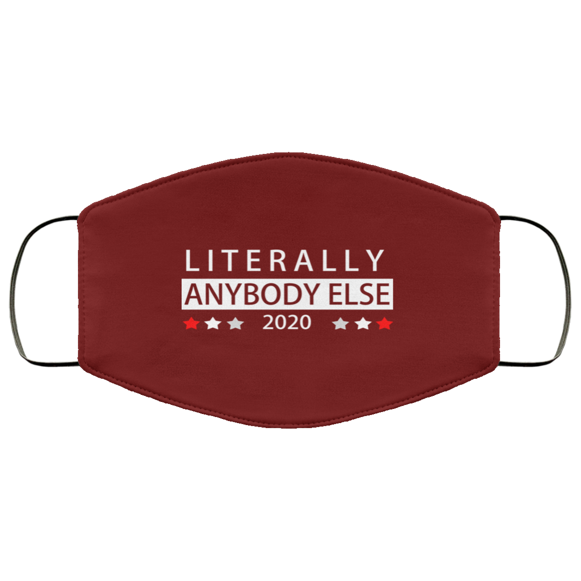 Literally Anybody Else 2020 President Face Mask
