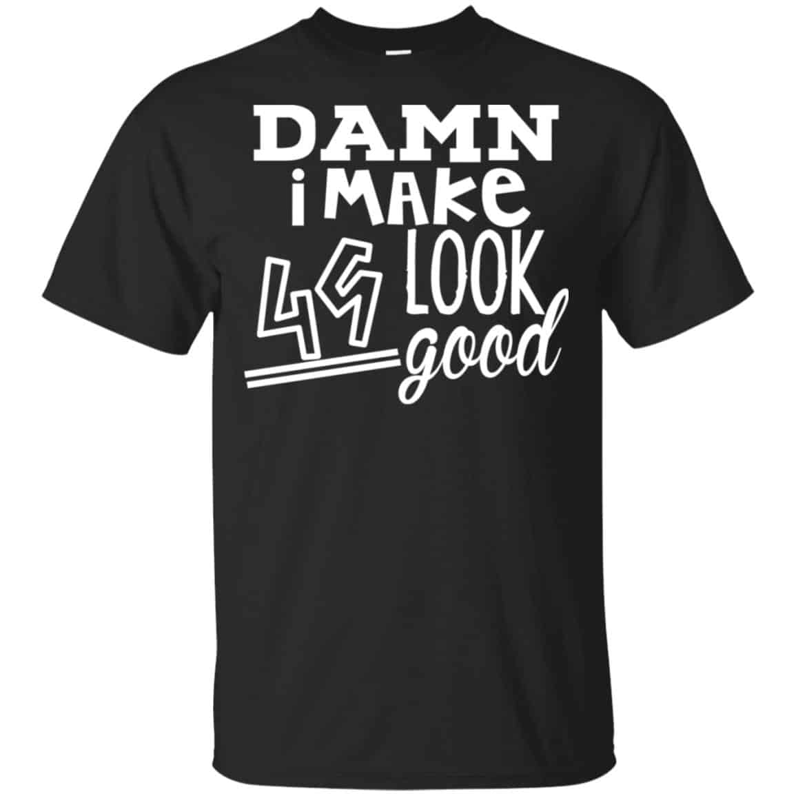 Damn I Make 49 Look Good T-Shirts, Hoodie, Tank