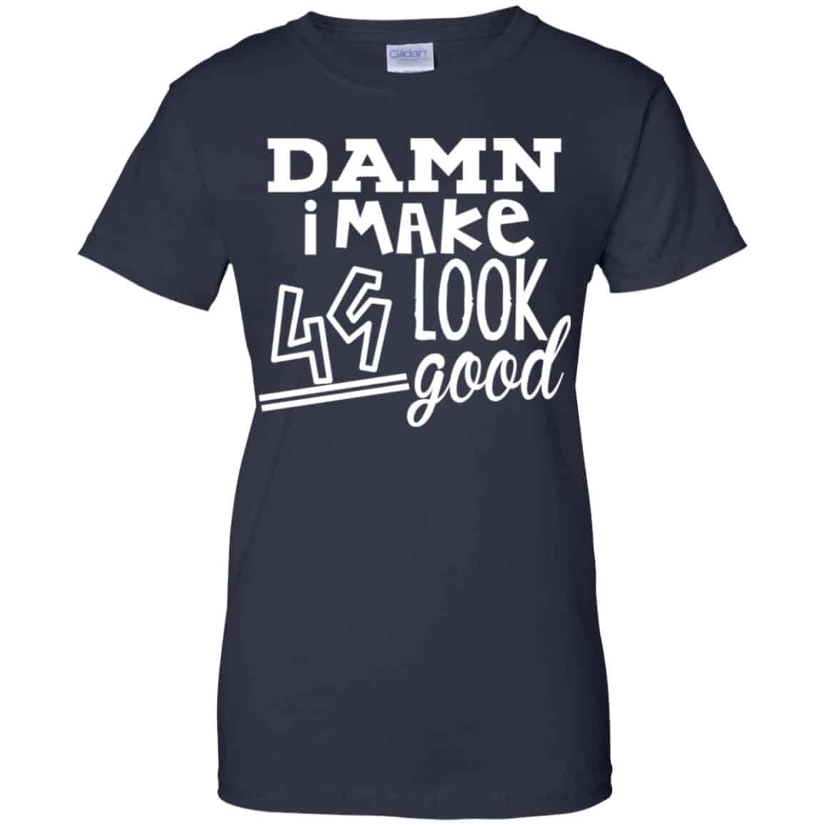 Damn I Make 49 Look Good T-Shirts, Hoodie, Tank