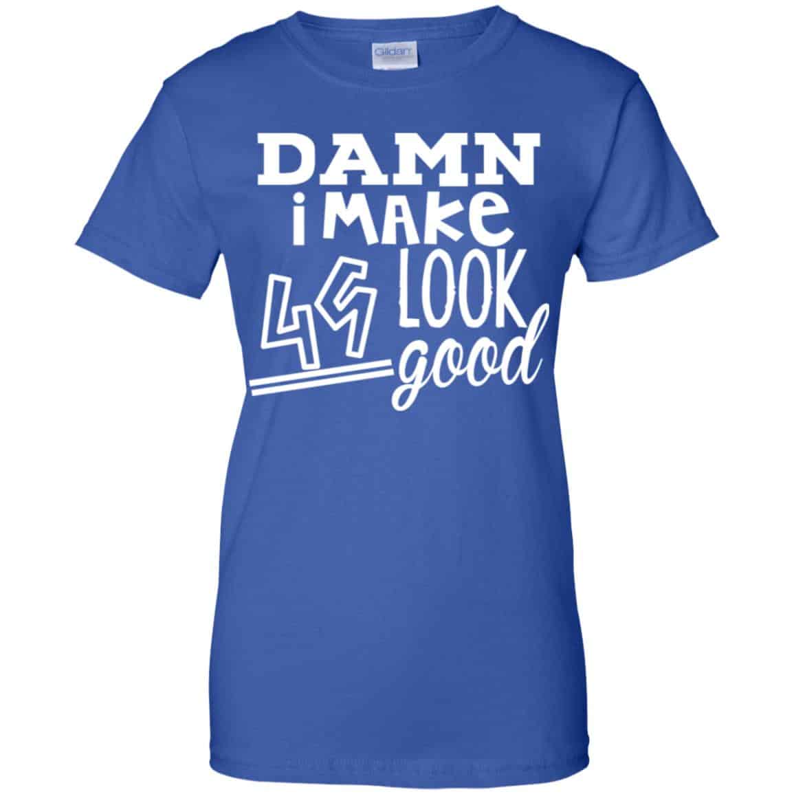 Damn I Make 49 Look Good T-Shirts, Hoodie, Tank