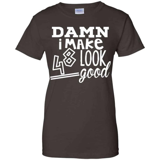 Damn I Make 48 Look Good T-Shirts, Hoodie, Tank