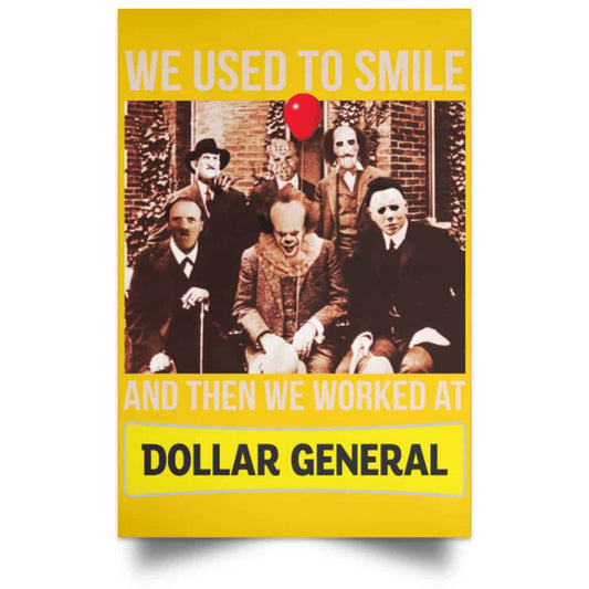 
	We Used To Smile And Then We Worked At Dollar General Posters