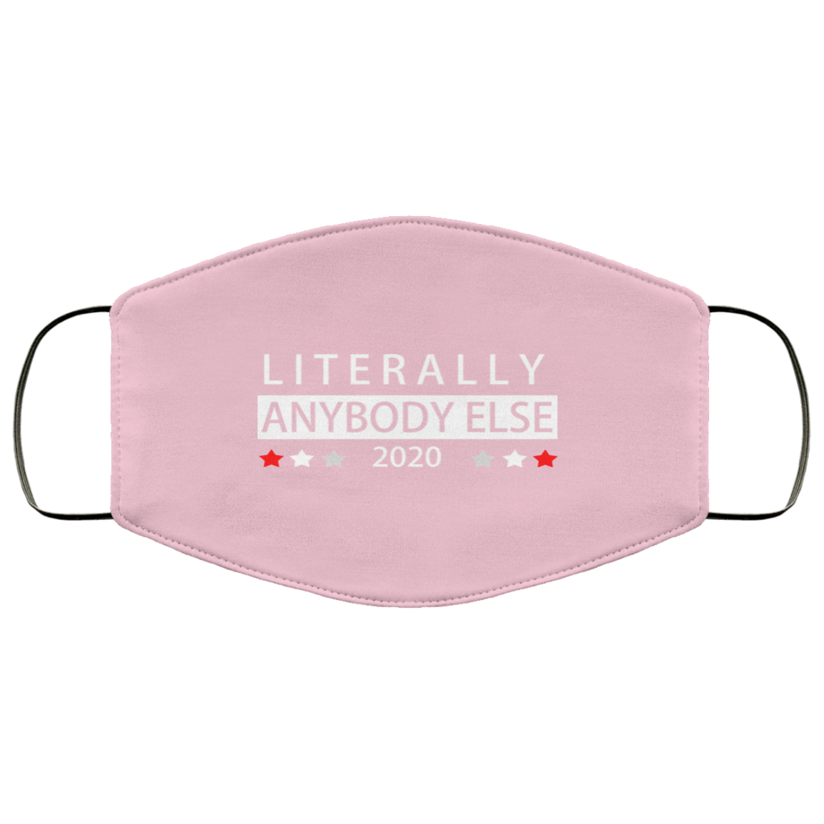 Literally Anybody Else 2020 President Face Mask