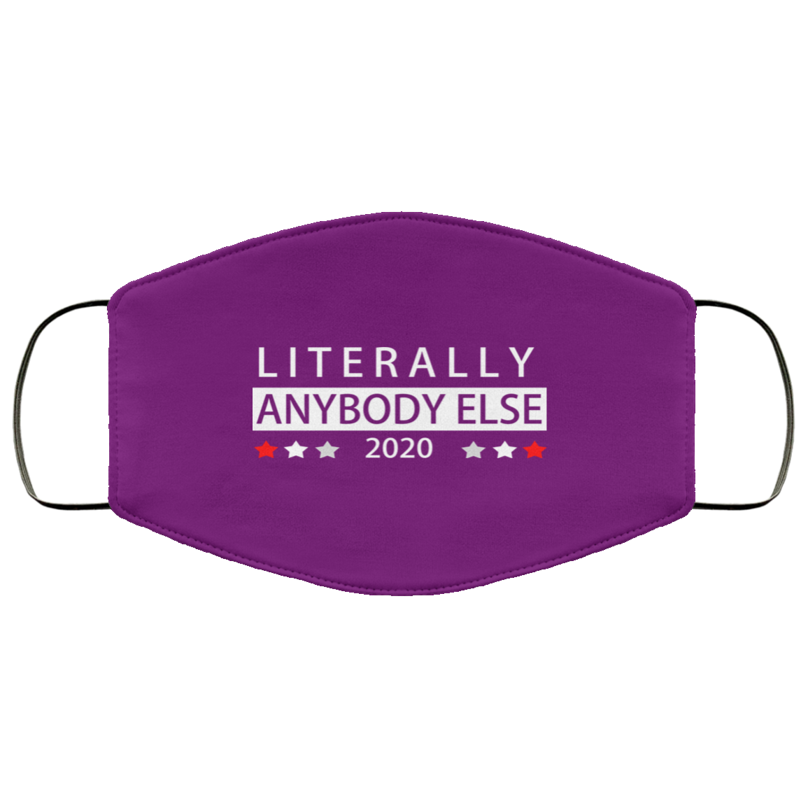 Literally Anybody Else 2020 President Face Mask