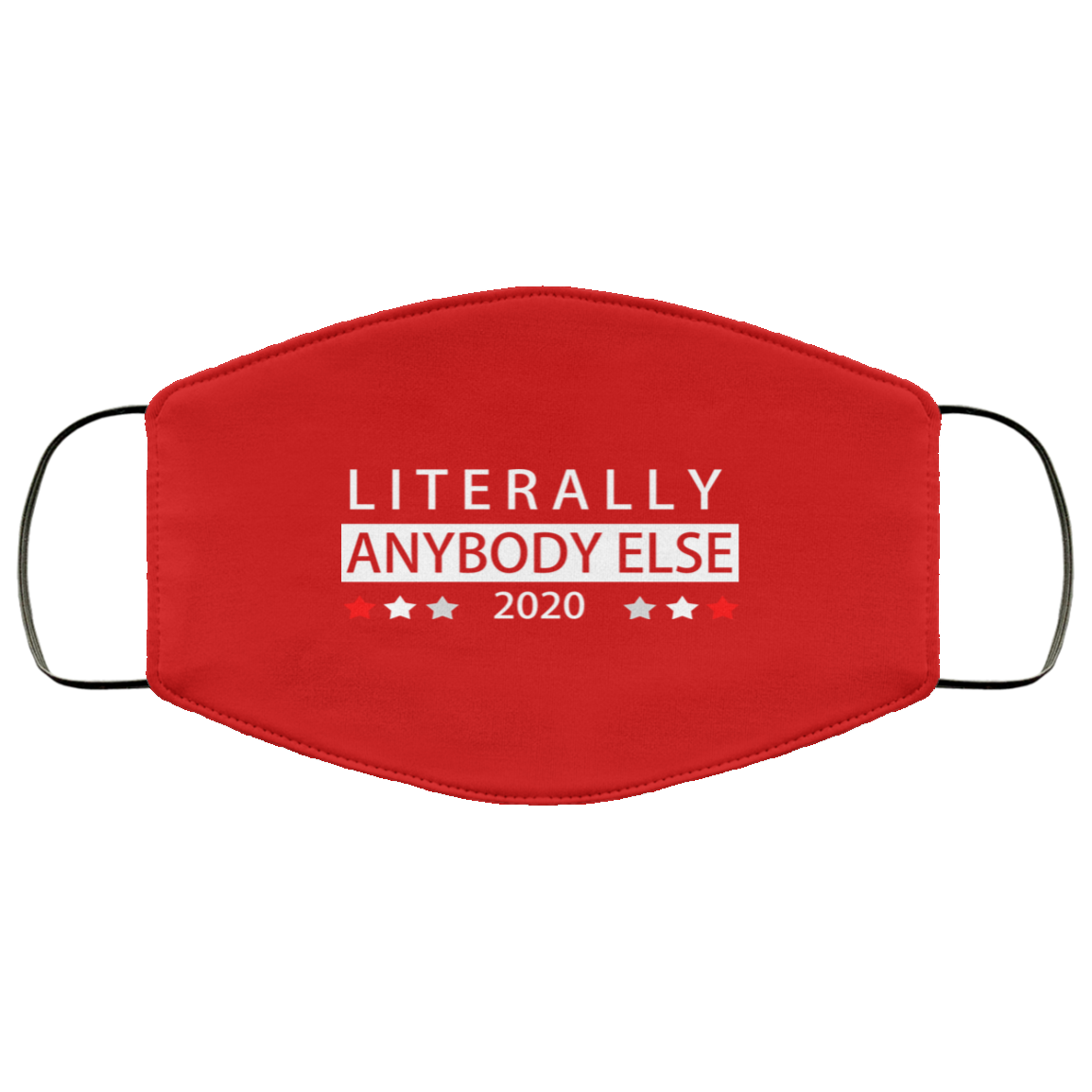 Literally Anybody Else 2020 President Face Mask