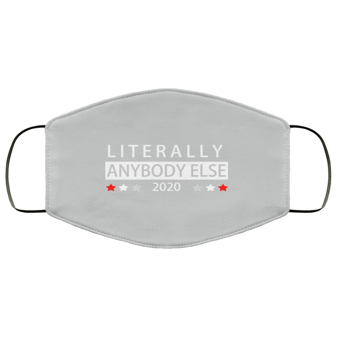 Literally Anybody Else 2020 President Face Mask
