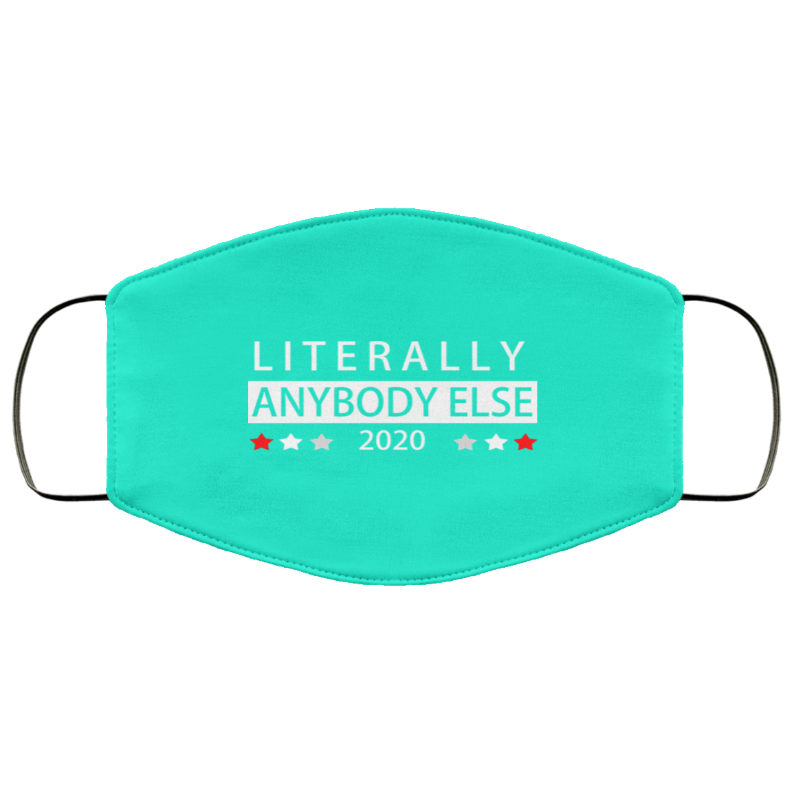 Literally Anybody Else 2020 President Face Mask