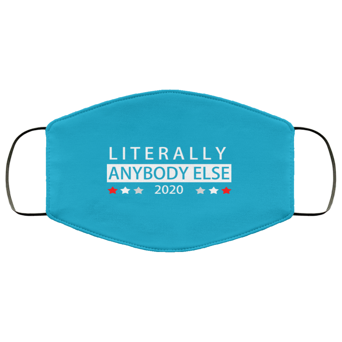 Literally Anybody Else 2020 President Face Mask