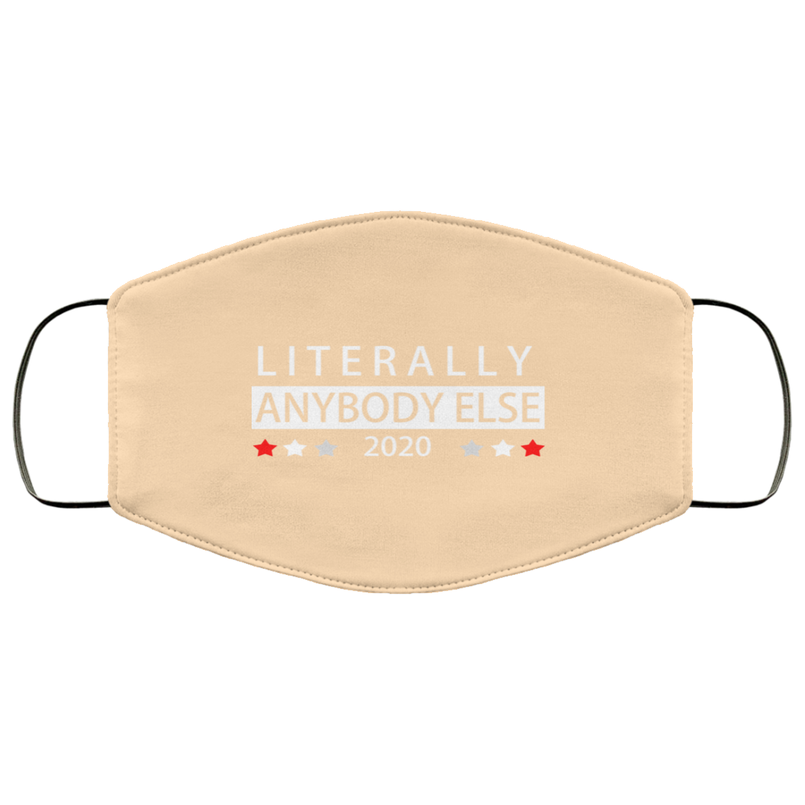 Literally Anybody Else 2020 President Face Mask