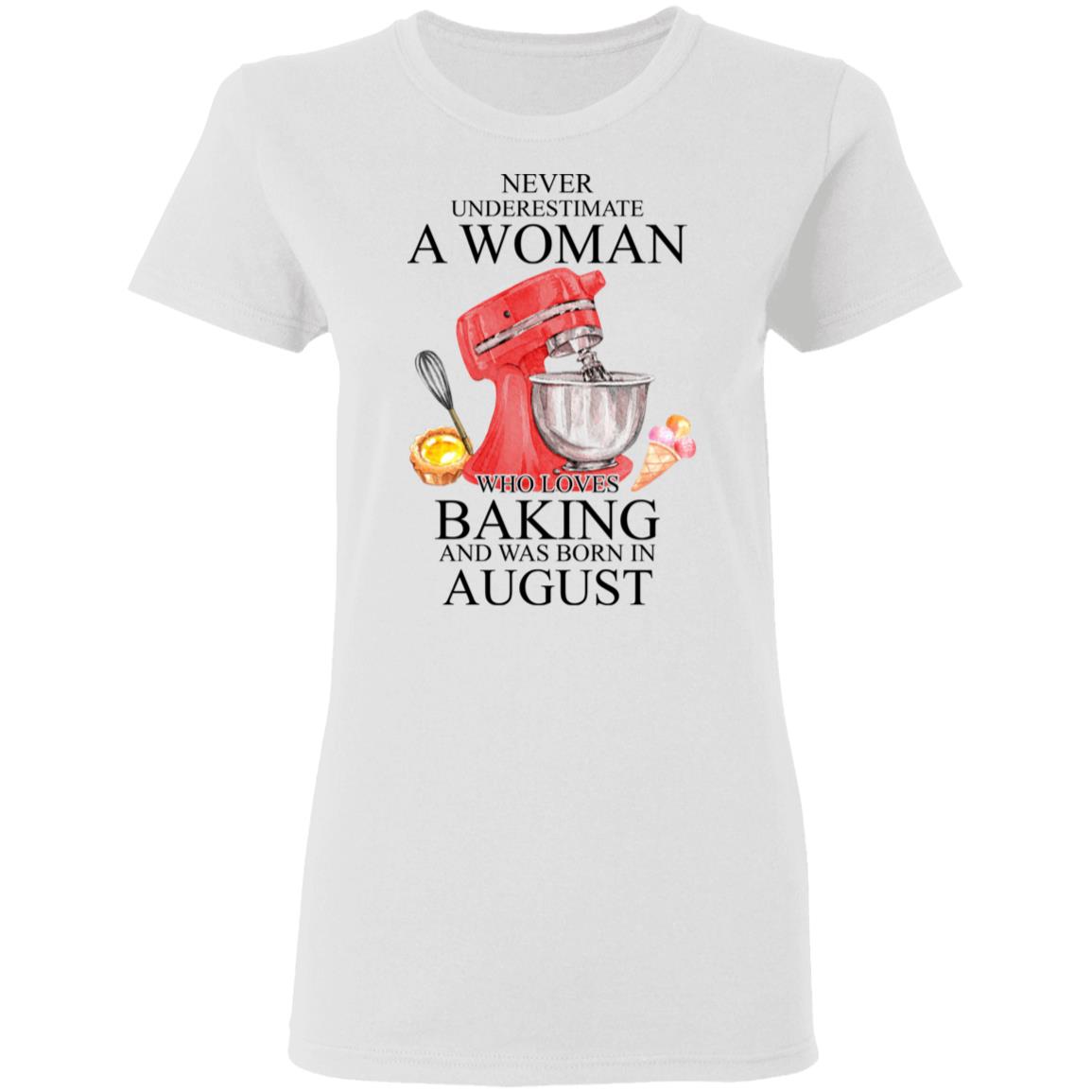 A Woman Who Loves Baking And Was Born In August Shirt, Hoodie, Tank