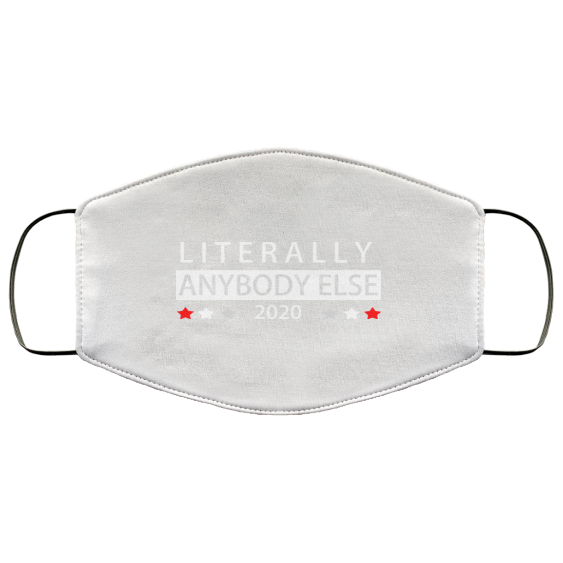 Literally Anybody Else 2020 President Face Mask