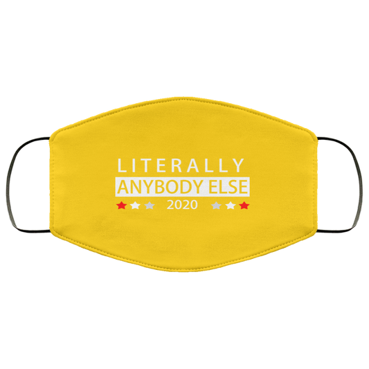 
	Literally Anybody Else 2020 President Face Mask