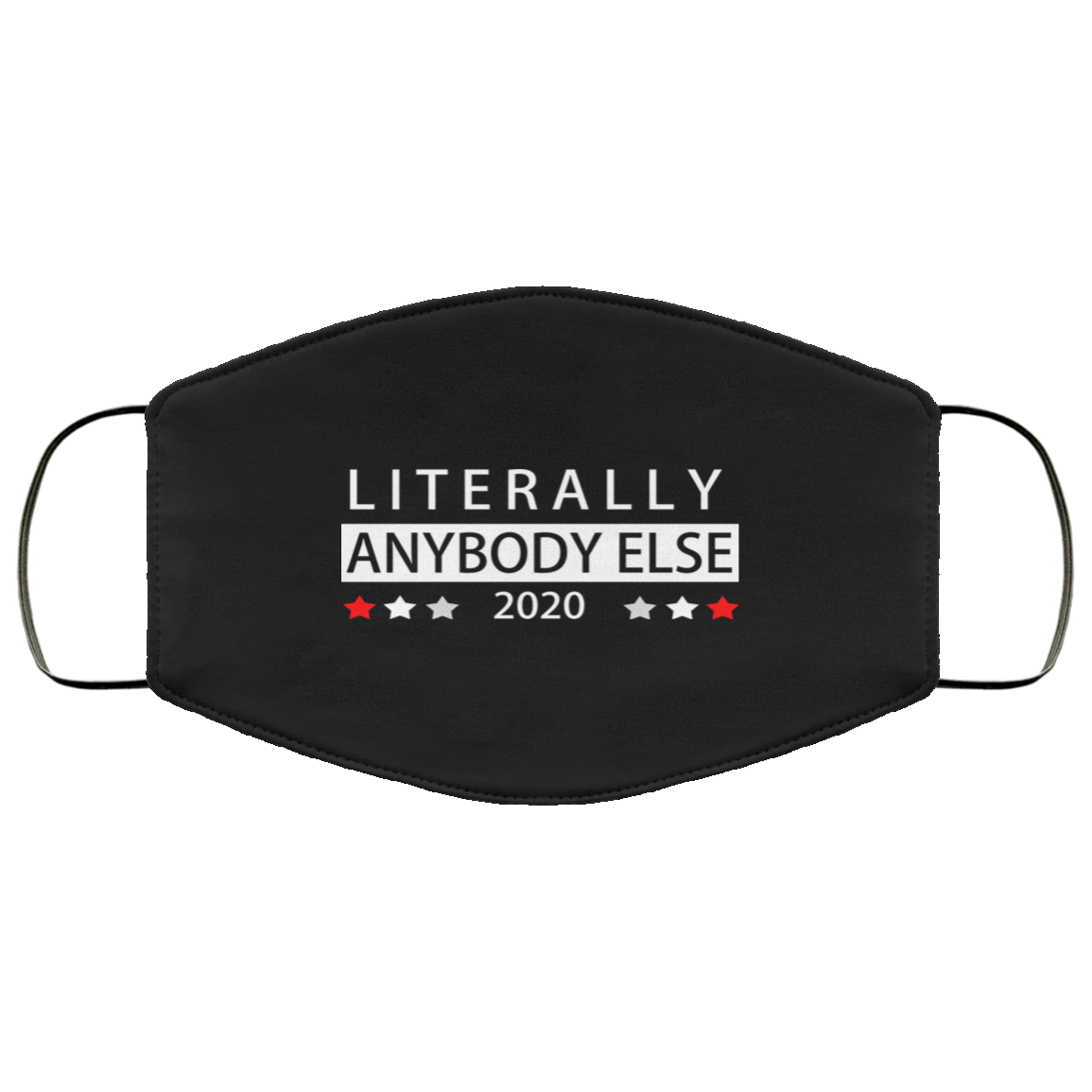 Literally Anybody Else 2020 President Face Mask