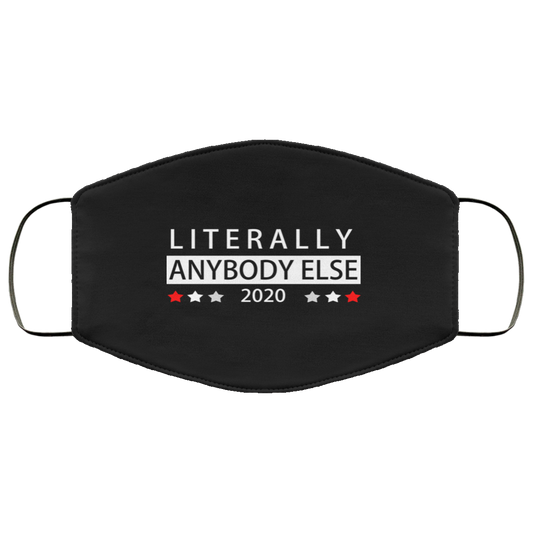 Literally Anybody Else 2020 President Face Mask