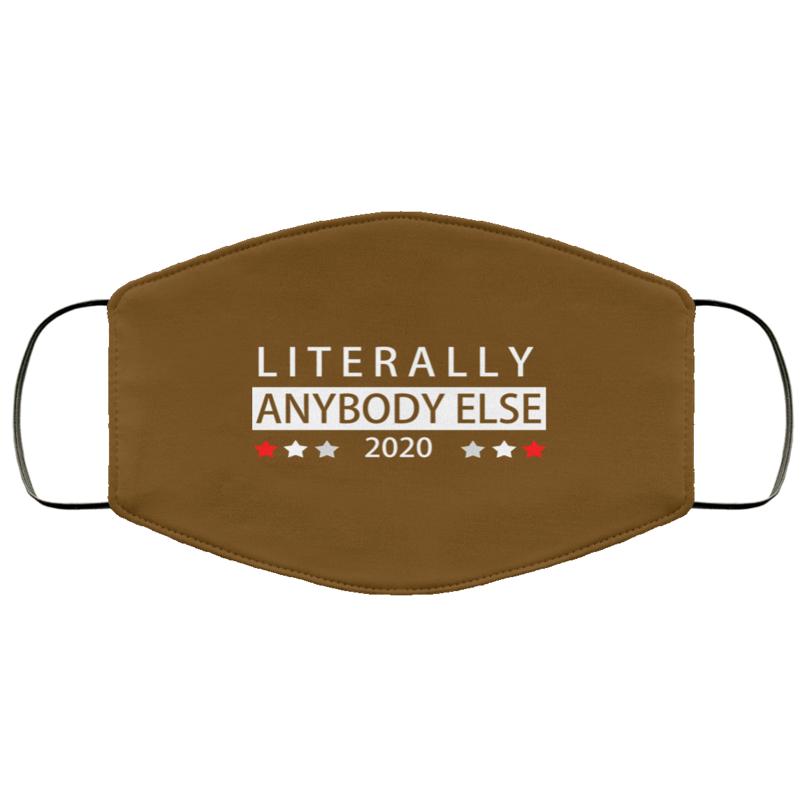 Literally Anybody Else 2020 President Face Mask