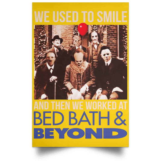 
	We Used To Smile And Then We Worked At Bed Bath & Beyond Posters