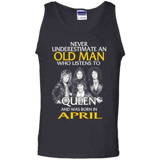 
	An Old Man Who Listens To Queen And Was Born In April T-Shirts, Hoodie, Tank