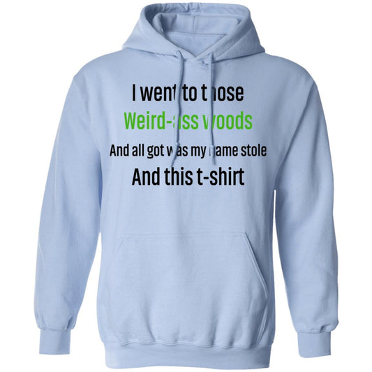 
	I Went To Those Weird-Ass Woods And All Got Was My Name Stolen And This T-Shirt Shirt, Hoodie, Tank