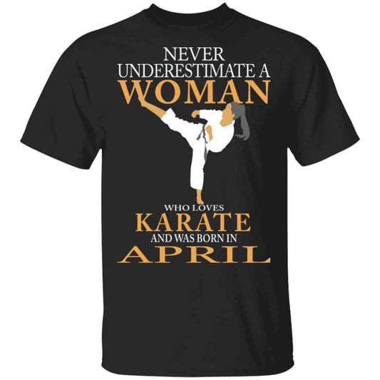 Never Underestimate A Woman Who Loves Karate And Was Born In April Shirt, Hoodie, Tank