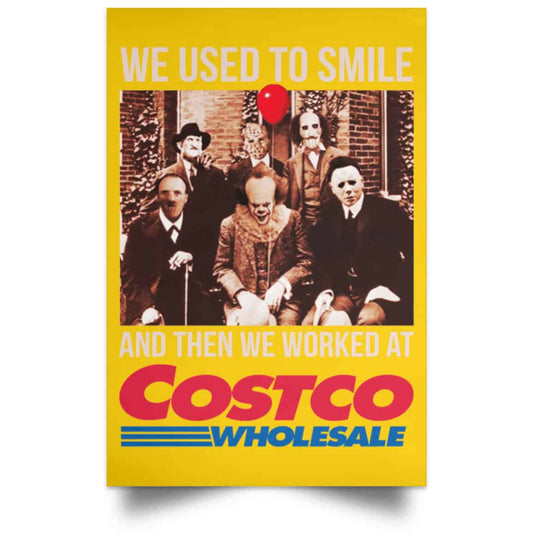 
	We Used To Smile And Then We Worked At Costco Posters