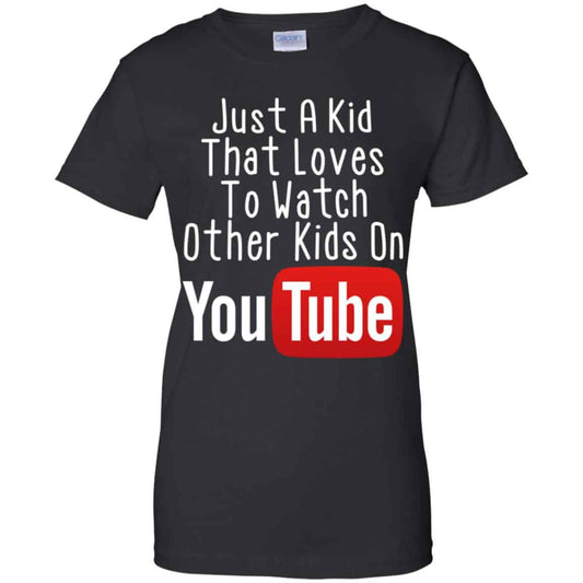 
	Just A Kid That Loves To Watch Other Kids On Youtube Shirt