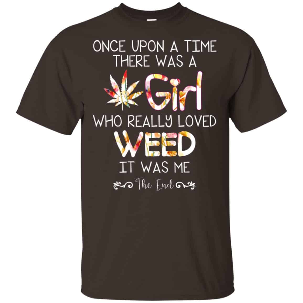 Once Upon A Time There Was A Girl Who Really Loved Weed It Was Me T-Shirts, Hoodie, Tank