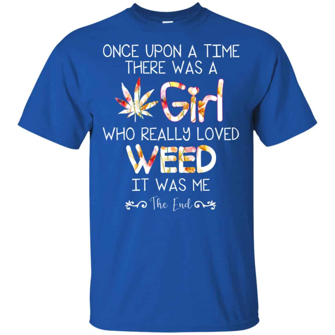 Once Upon A Time There Was A Girl Who Really Loved Weed It Was Me T-Shirts, Hoodie, Tank