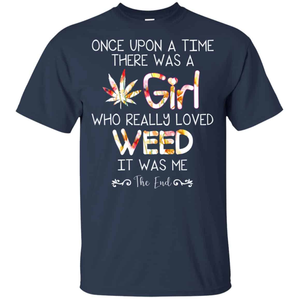 Once Upon A Time There Was A Girl Who Really Loved Weed It Was Me T-Shirts, Hoodie, Tank