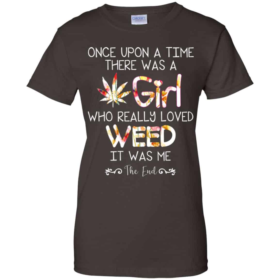 Once Upon A Time There Was A Girl Who Really Loved Weed It Was Me T-Shirts, Hoodie, Tank