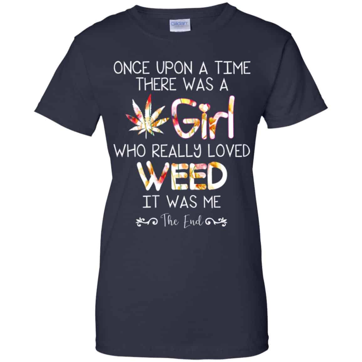 Once Upon A Time There Was A Girl Who Really Loved Weed It Was Me T-Shirts, Hoodie, Tank
