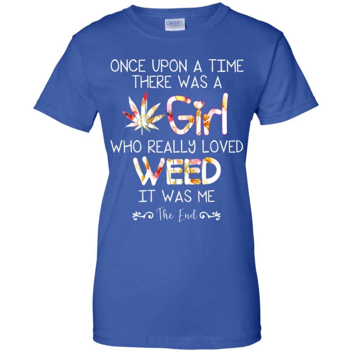 Once Upon A Time There Was A Girl Who Really Loved Weed It Was Me T-Shirts, Hoodie, Tank