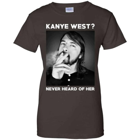 Foo Fighters: Kanye West? Never Heard Of Her – Dave Grohl T-Shirts, Hoodie, Tank