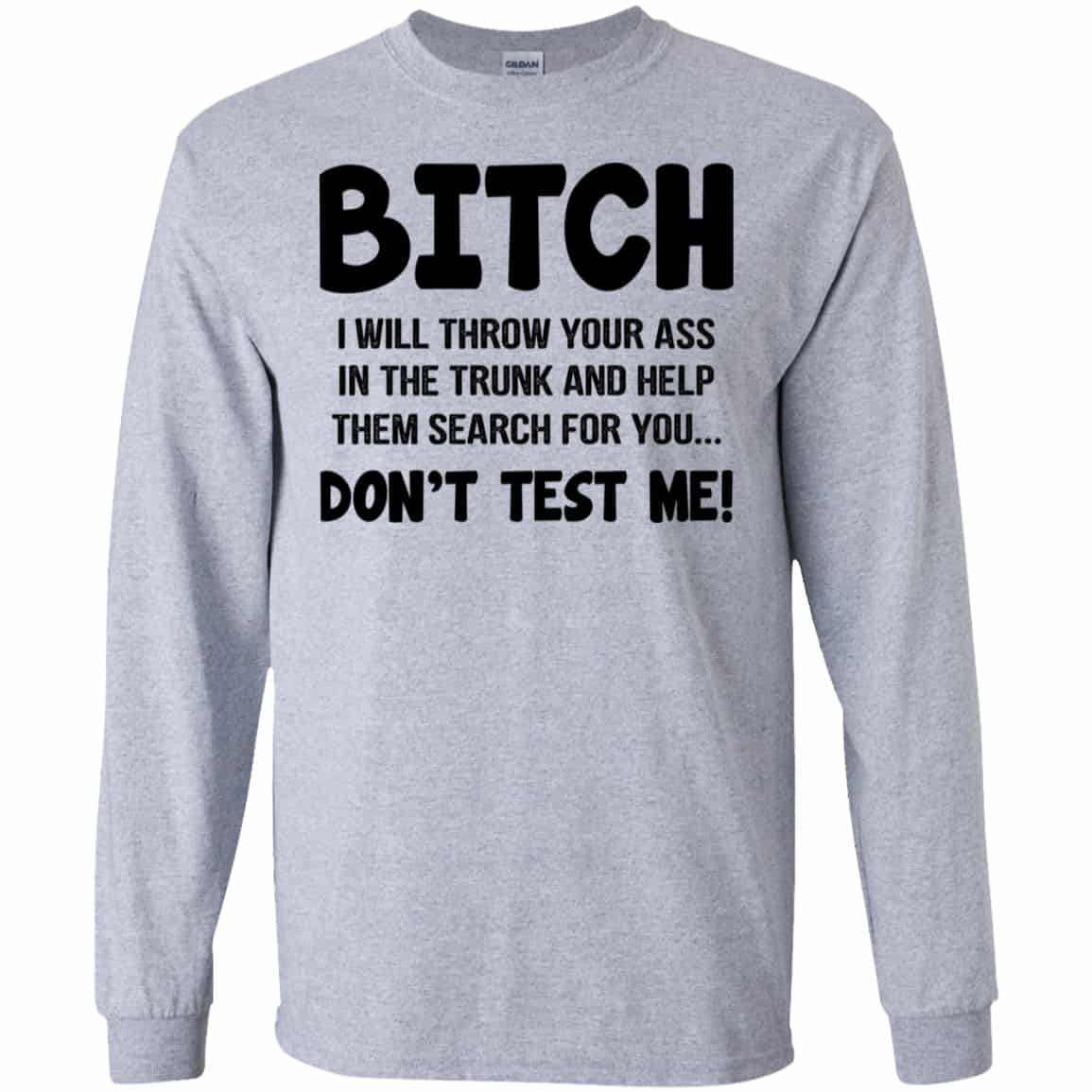 Bitch I Will Throw Your Ass In The Trunk And Help Them Search For You Don’t Test Me Shirt, Hoodie, Tank