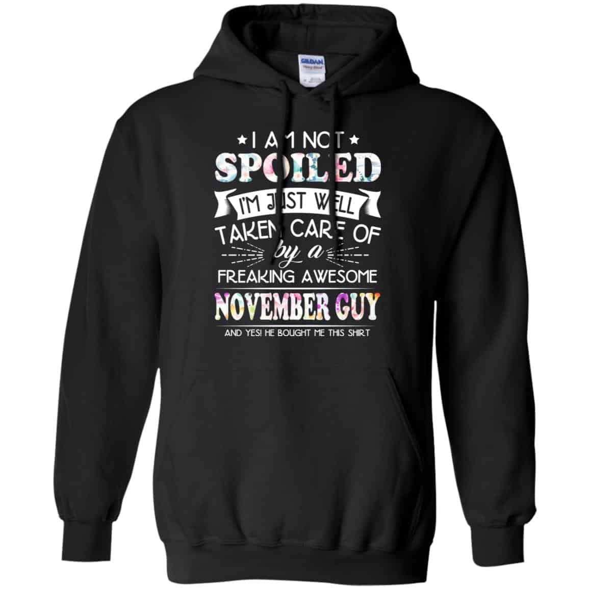 I Am Not Spoiled I’m Just Well Taken Care Of By A Freaking Awesome November Guy T-Shirts, Hoodie, Tank